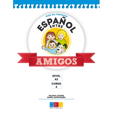 Español entre amigos. Guía del profesor. Curso 4 · Nivel A2